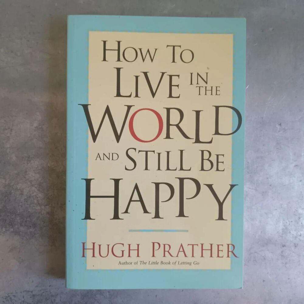 How to Live in the World and Still Be Happy By Hugh Prather Personal Development